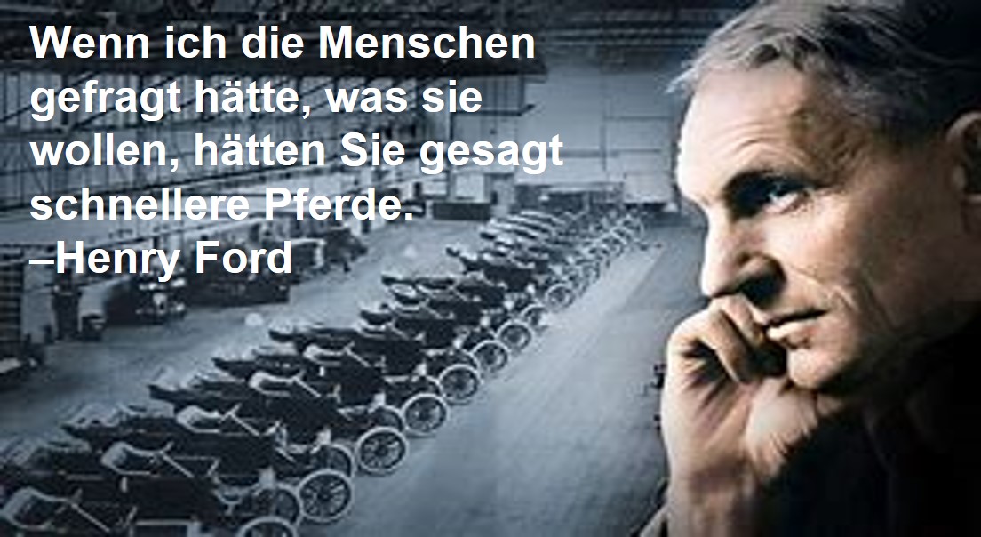 Foto Henry Ford mit Zitat: Wenn ich die Menschen gefragt hätte, was sie wollen, hätten Sie gesagt schnellere Pferde.